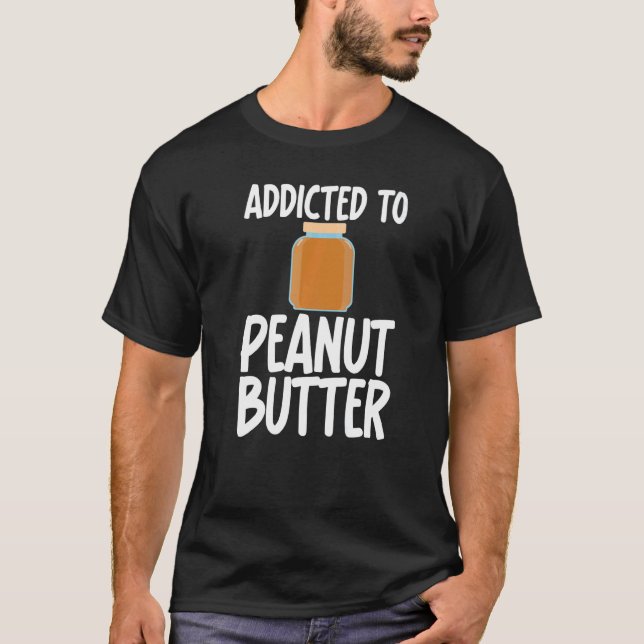 Camiseta Addicted to Peanut Butter Sarcastic Saying for Uni (Frente)