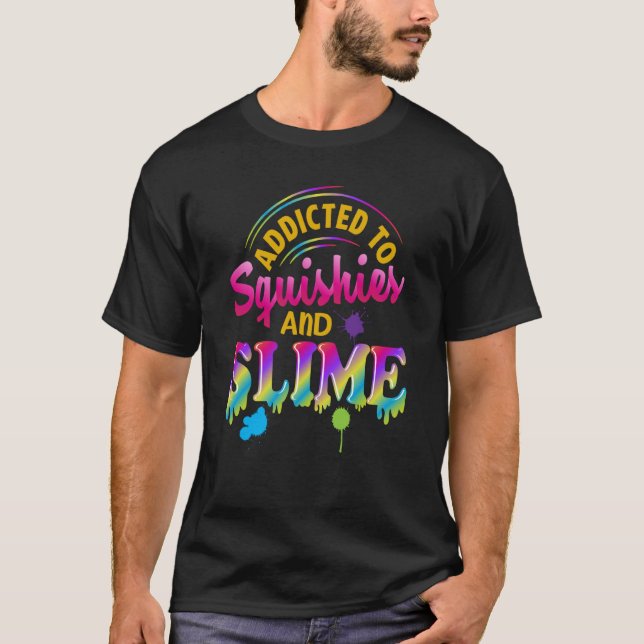 Camiseta Addicted To Slime And Squishies Slime  Slime Squis (Frente)