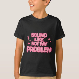 Camiseta Adesivo Parece que Não é Meu Problema