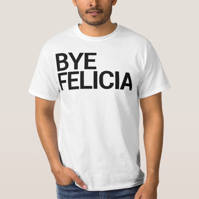 Camiseta Adeus Felicia! T-shirt (Frente)