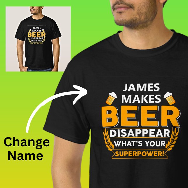 Camiseta Adicionar Nome Faz com que a cerveja desapareça se (Criador carregado)