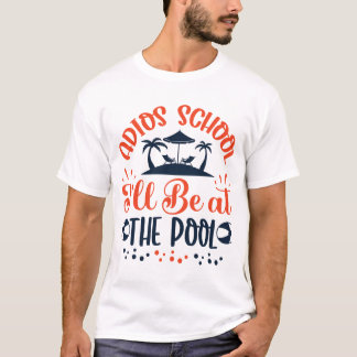 Camiseta Adios School Be at the Pool