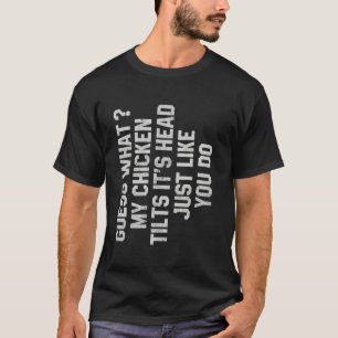 Camiseta Adivinhe O Que Meu Frango Inclina a Cabeça Assim C