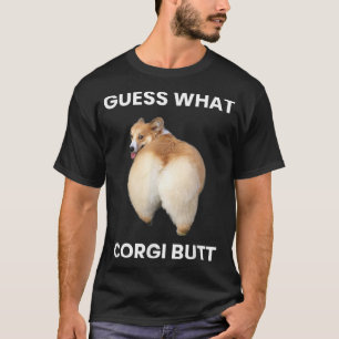 Camiseta Adivinhem o que o Bumbum Corgi de verdade é bumbum