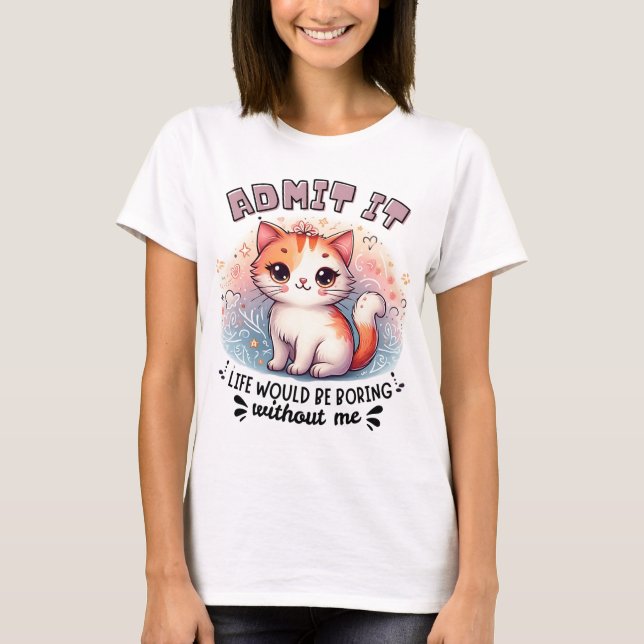 Camiseta Admit It Life Would Be Boring Funny Cat Lover Gift (Frente)
