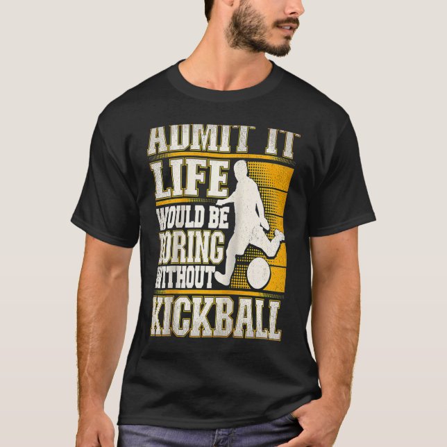 Camiseta Admit It Life Would Be Boring Without Kickball Kic (Frente)
