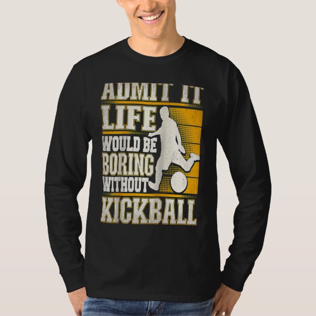 Camiseta Admit It Life Would Be Boring Without Kickball Kic (Frente)