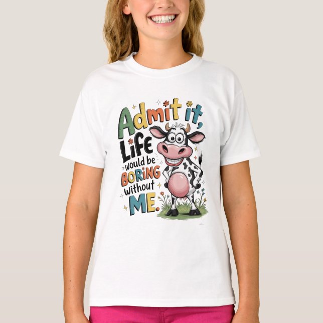 Camiseta Admit It, Life Would Boring Without Me  (Frente)