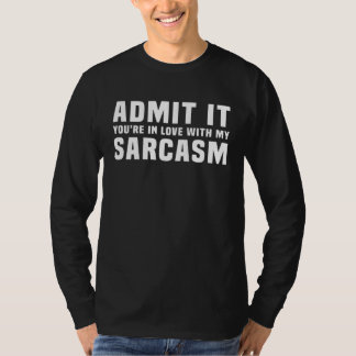 Camiseta Admit It You re In Love With My Sarcasm Saying