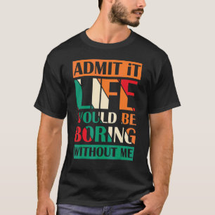 Camiseta Admita, a vida seria chata sem eu dizer Re