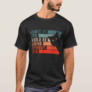 Camiseta Admita, a Vida Seria Chata Sem Gatos  Gatos  
