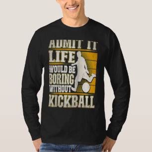 Camiseta Admita, a Vida Seria Chata Sem Kickball Kic