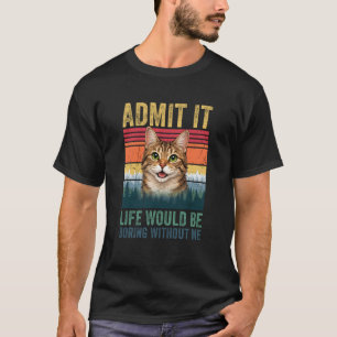 Camiseta Admita, a Vida Seria Chata Sem Mim Amante de Gatos