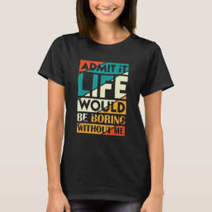 Camiseta Admita, a vida seria chata sem mim Fanny diz