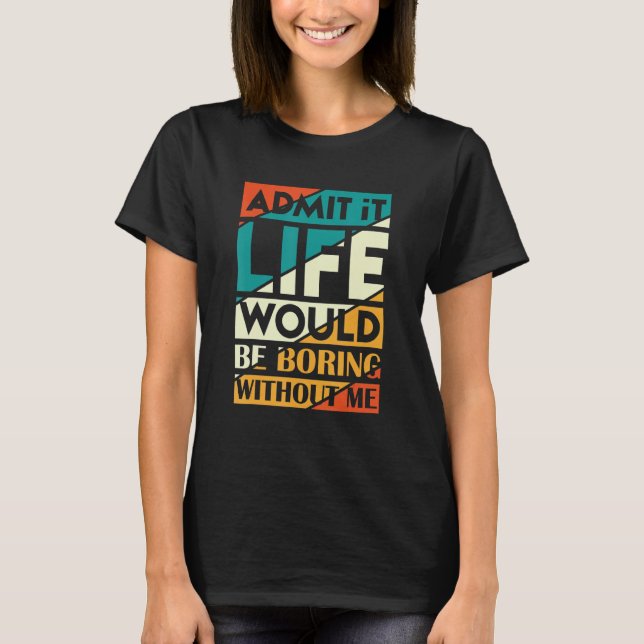 Camiseta Admita, a vida seria chata sem mim Fanny diz (Frente)