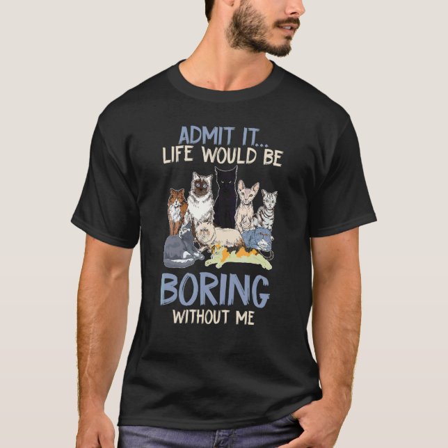 Camiseta Admita, a Vida Seria Chata Sem Mim Gato (Frente)