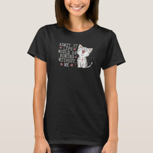Camiseta Admita, a Vida Seria Chata Sem Mim Gato Engraçado
