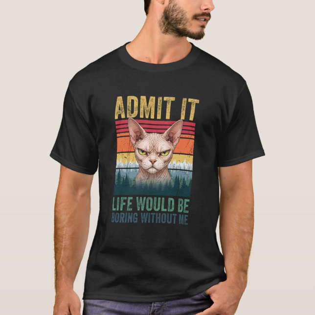 Camiseta Admita, a Vida Seria Chata Sem Mim Sphynx Ca (Frente)