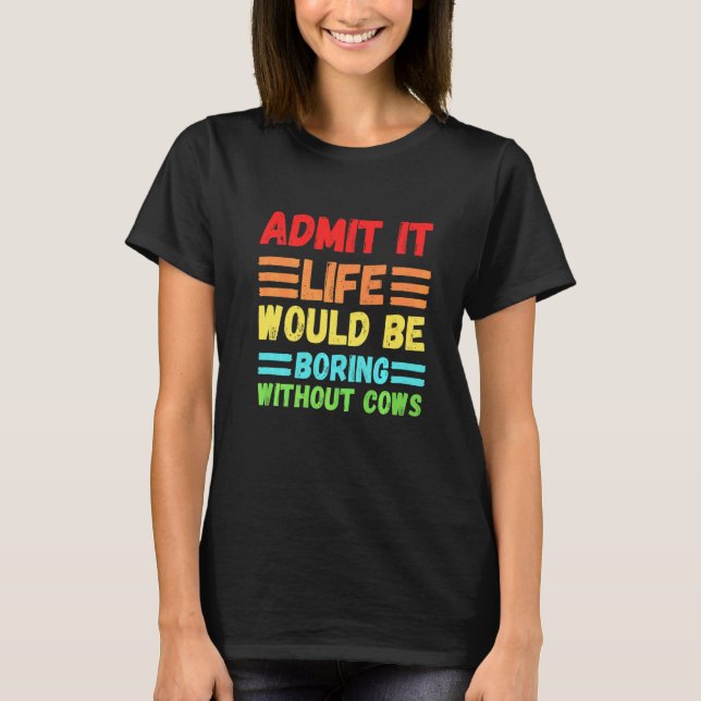 Camiseta Admita, a vida seria chata sem vacas Fofo  C (Frente)