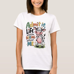 Camiseta Admita, a Vida Seria Tediosa Sem Mim