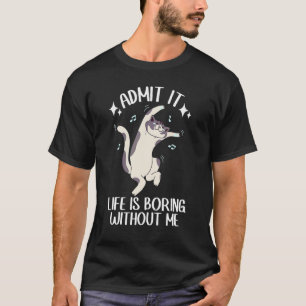 Camiseta Admita, a Vida Seria Tediosa Sem Mim Gato Dançand