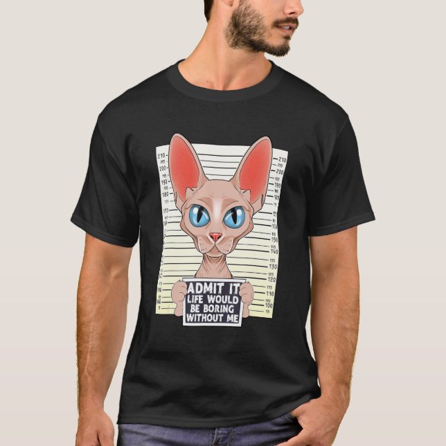 Camiseta Admita, a Vida Seria Tediosa Sem Mim Sphynx Ca (Frente)