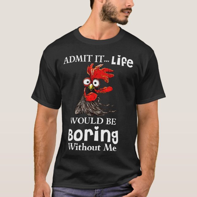 Camiseta Admita isso, a vida seria chata sem mim  (Frente)