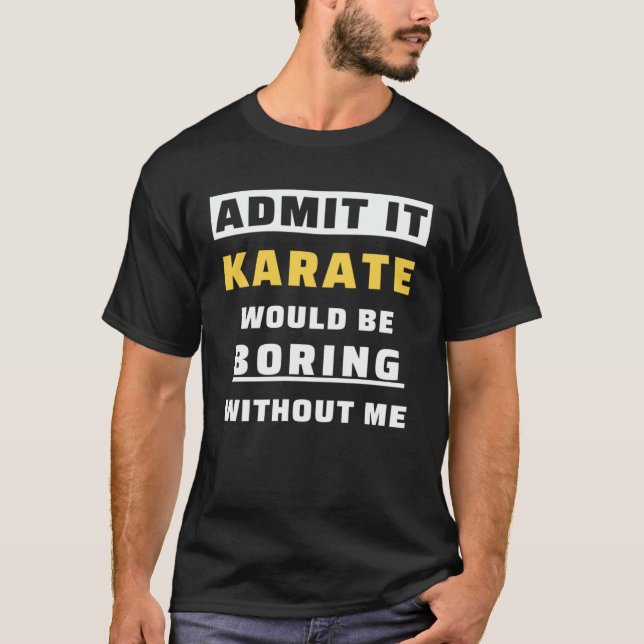 Camiseta Admita Karate Seria Chato Sem Mim  Karate (Frente)
