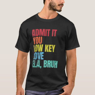 Camiseta Admita-O, Ama Baixo A Ela Bruh Primeiro Dia