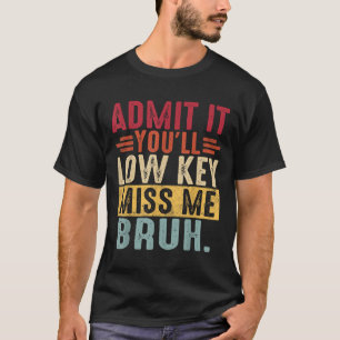 Camiseta Admita-O Lowkey Sente Minha Falta Bruh No Último D
