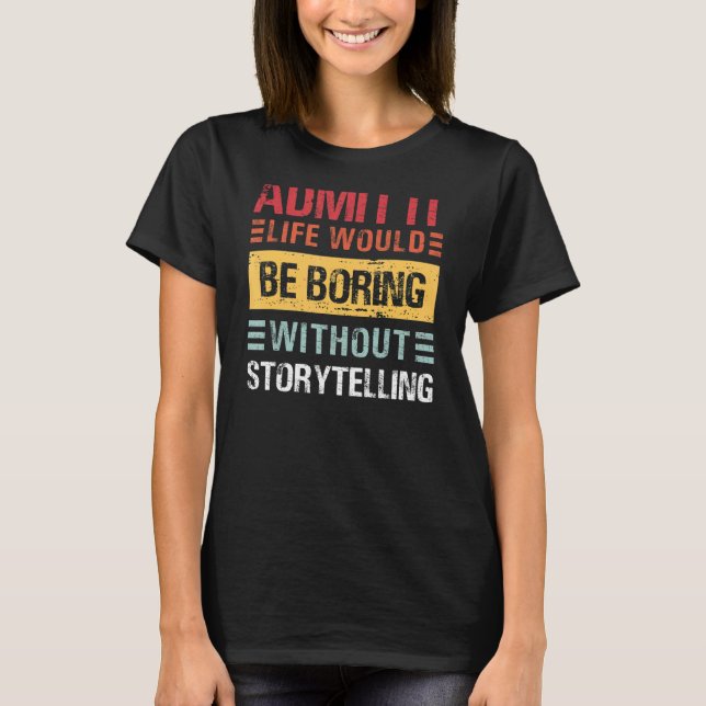 Camiseta Admita Que A Vida É Chata Sem Contar Histórias Eng (Frente)