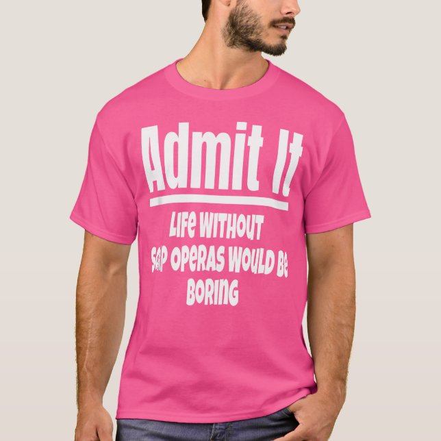 Camiseta Admita Que A Vida Sem Sabonetes Seria Chata (Frente)