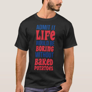 Camiseta Admita Que A Vida Seria Chata Sem Batata Feita