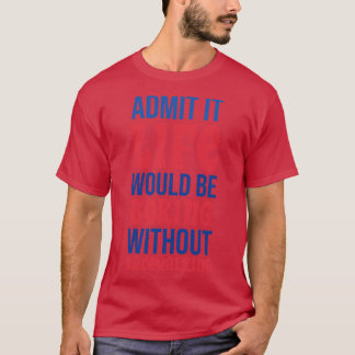 Camiseta Admita Que A Vida Seria Chata Sem Caminhar De Corr