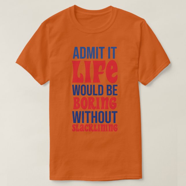 Camiseta Admita Que A Vida Seria Chata Sem Desmoronamento (Frente do Design)