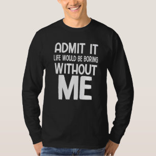 Camiseta Admita Que A Vida Seria Chata Sem Eu Dizer