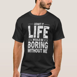 Camiseta Admita Que A Vida Seria Chata Sem Eu Dizer