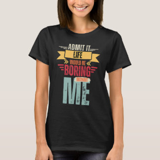 Camiseta Admita Que A Vida Seria Chata Sem Eu Dizer