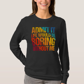 Camiseta Admita Que A Vida Seria Chata Sem Eu Dizer 1