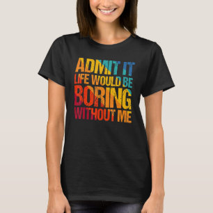 Camiseta Admita Que A Vida Seria Chata Sem Eu Dizer 1