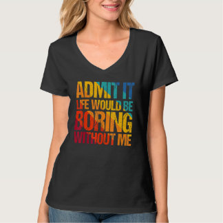 Camiseta Admita Que A Vida Seria Chata Sem Eu Dizer 1
