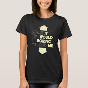 Camiseta Admita Que A Vida Seria Chata Sem Eu Dizer 5