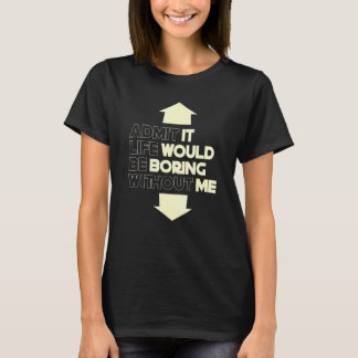 Camiseta Admita Que A Vida Seria Chata Sem Eu Dizer 5