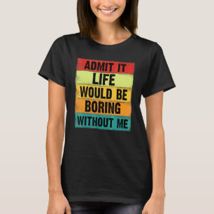 Camiseta Admita Que A Vida Seria Chata Sem Eu Dizer 9