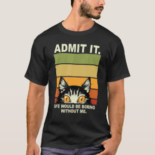 Camiseta Admita que a vida seria chata sem eu dizer C