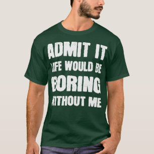 Camiseta Admita Que A Vida Seria Chata Sem Eu Dizer Engraça