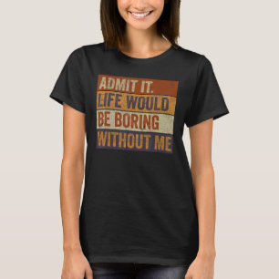 Camiseta Admita Que A Vida Seria Chata Sem Eu Dizer Engraça