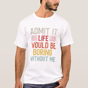 Camiseta Admita Que A Vida Seria Chata Sem Eu Dizer Engraça