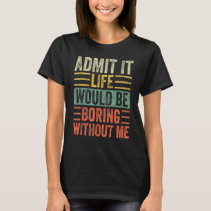 Camiseta Admita Que A Vida Seria Chata Sem Eu Dizer Engraça
