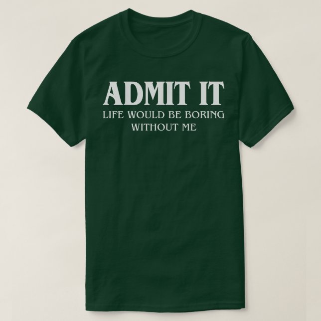Camiseta Admita Que A Vida Seria Chata Sem Eu Dizer Engraça (Frente do Design)